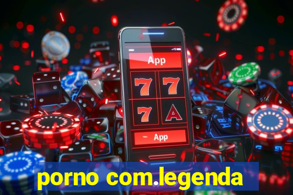 porno com.legenda